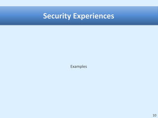 Security Experiences




       Examples




                       10
 