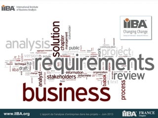 www.IIBA.org L’apport de l’analyse d’entreprise dans les projets – Juin 2013
 