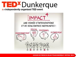 1DOSSIER DE PRESSE & BILAN TEDxDUNKERQUE EDITION 2013
 