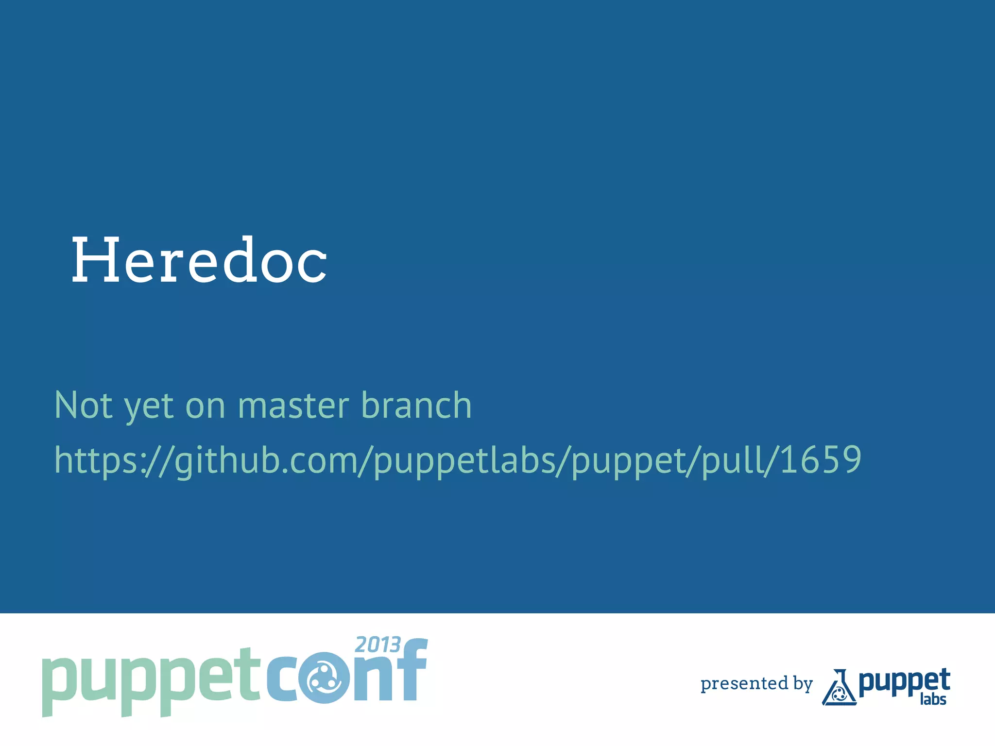 Heredoc
Not yet on master branch
https://github.com/puppetlabs/puppet/pull/1659
 