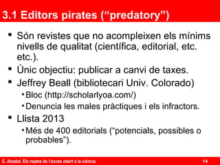 3.1 Editors pirates (“predatory”)
 Són revistes que no acompleixen els mínims
nivells de qualitat (científica, editorial,...