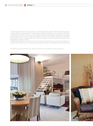 34 ARQUITETURA & DECORAÇÃO                 especial A&D




         A base do projeto é neutra, o que permitiu o uso de revestimentos e adornos diferentes. Na área social,
       vasos de plantas e flores garantem o visual natural e singelo do ambiente, com um charme irresistível.
         Luminárias de formas e texturas variadas, objetos de decoração elegantes, espelhos e cortinas de
       linho compõem a sala de estar, onde o aconchego é prioridade. Prova disso é o pé-direito de 4,30m.
       A iluminação do local, suavizada pelas cortinas e pontuada por abajures, também proporciona uma
       agradável sensação de conforto.
         Separada do living por uma divisória de vidro, a varanda foi decorada com um arranjo de pratos em
       um dos cantos, sem correr o risco de poluir visualmente o espaço. No acabamento da parede deste


       A escolha de cores neutras deu liberdade para a designer de interiores ousar com diferentes adornos e revestimentos
 