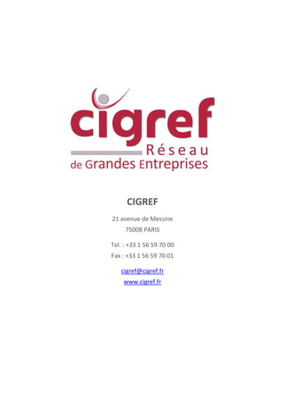 CIGREF
21 avenue de Messine
75008 PARIS
Tel. : +33 1 56 59 70 00
Fax : +33 1 56 59 70 01
cigref@cigref.fr
www.cigref.fr

 