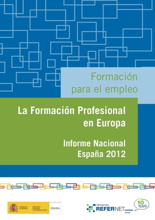 La Formación Profesional
en Europa
Informe Nacional
España 2012
Formación
para el empleo
 