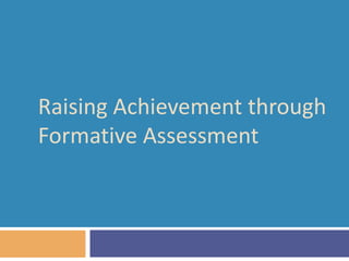 Raising Achievement through
Formative Assessment
 