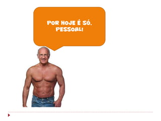 POR HOJE É SÓ,
  PESSOAL!




         FIM
        Produzido por Ismael Costa
                ismac@globo.com
 