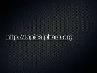 http://topics.pharo.org

 