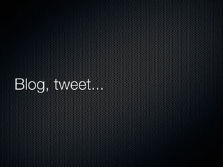 Blog, tweet...

 