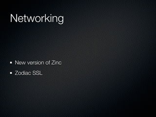 Networking

New version of Zinc
Zodiac SSL

 