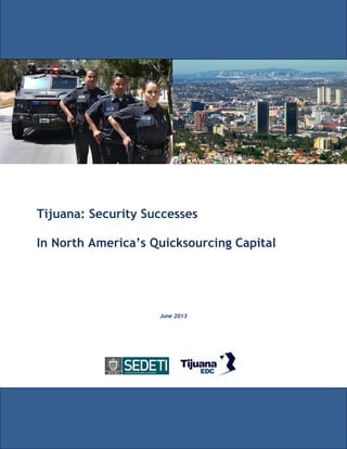 Tijuana: Security Successes
In North America’s Quicksourcing Capital
June 2013
 