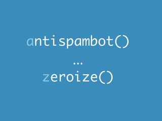 antispambot()
      ...
  zeroize()
 