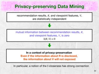 Privacy-preserving Data Mining
33
recommendation results, R, and viewpoint features, V,
are statistically independent
In a...