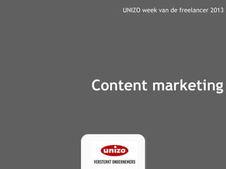 Content marketing
UNIZO week van de freelancer 2013
 