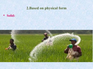2.Based on physical form
• Solid:
 