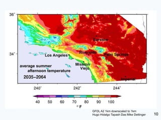 average summer
    afternoon temperature




                            GFDL A2 1km downscaled to 1km
                            Hugo Hidalgo Tapash Das Mike Dettinger   10
 
