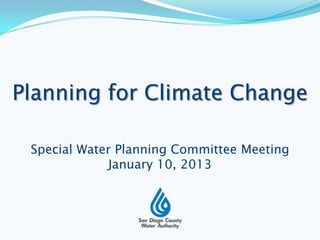 Planning for Climate Change

 Special Water Planning Committee Meeting
             January 10, 2013
 