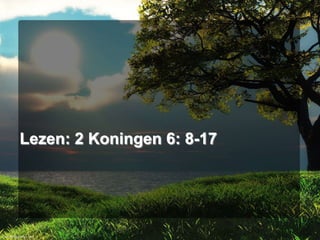 Lezen: 2 Koningen 6: 8-17

 