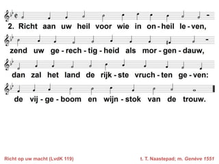 Richt op uw macht (LvdK 119)

t. T. Naastepad; m. Genève 1551

 