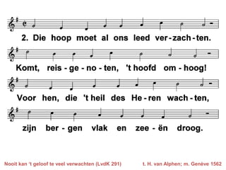 Nooit kan ‘t geloof te veel verwachten (LvdK 291)

t. H. van Alphen; m. Genève 1562

 