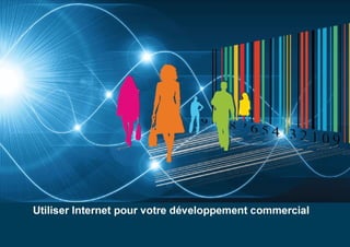 Utiliser Internet pour votre développement commercial
 