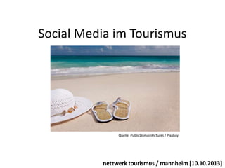 Social Media im Tourismus

Quelle: PublicDomainPictures / Pixabay

netzwerk tourismus / mannheim [10.10.2013]

 
