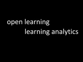 learning analytics
open learning
 