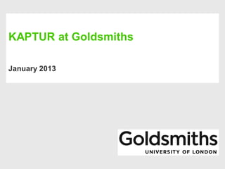 KAPTUR at Goldsmiths

January 2013
 