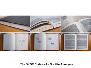 The SKOR Codex – La Société Anonyme
 