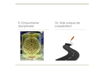 9. Chauvinisme   10. Voie unique de
disciplinaire    coopération
 