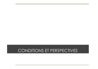 CONDITIONS ET PERSPECTIVES
 