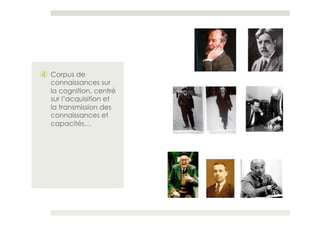 ④  Corpus de
   connaissances sur
   la cognition, centré
   sur l’acquisition et
   la transmission des
   connaissances et
   capacités…
 