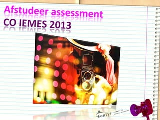 Afstudeer	
  assessment	
  	
  
CO	
  IEMES	
  2013	
  
 