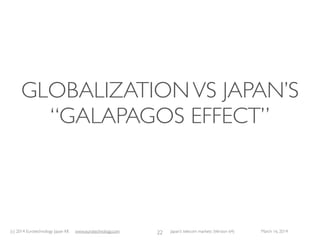 (c) 2015 Eurotechnology Japan KK www.eurotechnology.com Japan’s telecom markets (Version 66) July 6 2015
MAJOR RECENT M&ATRANSACTIONS (1)
10
Acquirer
Acquired
company
Value Date Comments
Softbank Vodafone-Japan US$ 15 billion March 17, 2006
accelerated
Softbank’s entry
into mobile
communications
Softbank SPRINT US$ 20 billion Oct 2012
Softbank acquired
approx. 90% of
SPRINT (subject to
negotiations...)
Softbank eAccess/eMobile US$ 2 billion Oct 2012
Softbank
preempted
acquisition attempt
by KDDI
KDDI and
Sumitomo
J:COM (Jupiter
Telecom), JCN
US$ 7 billion Oct 2012
KDDI, Sumitomo
switch from
competition to
cooperation
 