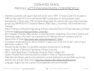 (c) 2015 Eurotechnology Japan KK www.eurotechnology.com Japan’s telecom markets (Version 66) July 6 2015
GERHARD FASOL
PROFILE: HTTP://WWW.FASOL.COM/PROFILE/
268
- Worked successfully with Japan’s high-tech sector since 1984 - 27 years. Came ﬁrst to Japan in
1984 to help build NTT’s ﬁrst international R&D cooperation on semiconductor lasers
- Entrepreneur inTokyo since 1996, Eurotechnology Japan KK worked with many large corporate
groups (e.g. SIEMENS, NTT, DeutscheTelekom,Asahi Glass...), more than 100 investment fund
managers
- Assoc. Professor of Electrical Engineering atTokyo University. Record of Fasol-Laboratory atTokyo
University: http://www.fasol.com/tokyo_university/
- Elite “Sakigake” (Pioneer) R&D project on Spin-Electronics of Japanese Government Science and
Technology Agency.This work was evaluated by US National Science Foundation and US
Department ofTrade: http://www.wtec.org/loyola/erato/ch7_5.htm
- Co-initiator of spin-electronics device research in Japan, one of the ﬁrst to start work on spin-
electronics in Japan in 1991
- Tenured Faculty member at Cavendish Laboratory/University of Cambridge.
- Assoc. Professor of Electrical Engineering atTokyo University
- PhD in Solid-State Physics (Cambridge University,Trinity College, UK)
- Diplom-Physiker, Ruhr-University Bochum (Diplom-Thesis on Superconductivity)
- Publication list (Books, patents and publications, several publications are speciﬁally concerning
electron-spin and spin-electronics): http://www.fasol.com/proﬁle/publications.shtml
- Languages: English, German (native), French, Japanese, and some Swedish
 