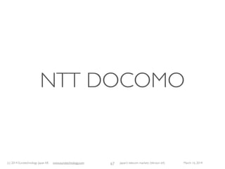 (c) 2015 Eurotechnology Japan KK www.eurotechnology.com Japan’s telecom markets (Version 66) July 6 2015
EVOLUTION OF JAPAN’S
TELECOM LANDSCAPE
35
 