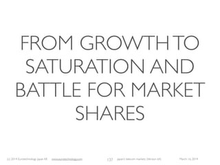 (c) 2015 Eurotechnology Japan KK www.eurotechnology.com Japan’s telecom markets (Version 66) July 6 2015
MASAYOSHI SON
89
• Similar to Bill Gates’ role as Founder and long-time leader of Microsoft, Masayoshi Son is the founder and leader of the
SoftBank Group of companies.
• Masayoshi Son was born on August 11, 1957 inTosu (Saga-Prefecture Japan) with Korean nationality and of Korean
origin. Son became a naturalized Japanese citizen later in life.
• According to FORBES Magazine, Masayoshi Son is worth about US$ 7 Billion, and it is largely Masayoshi Son’s
reputation and track record, which was essential to obtain the US$ 15 billion ﬁnance for SoftBank to acquireVodafone
KK in March 2006.
Short personal history
• August 11, 1957, Born inTosu (Saga Prefecture, Japan) with Korean nationality
• Around 1972: Met with McDonald’s Japan Founder and CEO, Den Fujita, who recommended Son to learn English and
to study in the USA
• 1973, at age 16 moved to San Francisco, went to high-school in San Francisco
• Enrolled at University of California in Berkeley in Economics
• Invented and patented translation device, and sold patent rights to SHARP Electronics for US$ 1 million (later used by
SHARP for the Wizard series of SHARP PDAs)
• Imported Space Invaders arcade game machines from Japan to the UC Berkeley Campus.
• 1980 Graduated with BA in Economics from Berkeley
• Founded Unison in Oakland, CA (acquired by Kyocera)
• 1981 returned to Japan, and founded SoftBank Capital
• 1995 acquired 37% ofYAHOO, buildsYAHOO-Japan, and acquires controlling interest in e-Trade
• 1996 acquired COMDEX and KingstonTechnology
• 2001 based on acquisition ofTokyo-Metallic, foundsYAHOO-BB, which becomes Japan’s leading ADSL broadband
internet provider
• Campaigns for several years to obtain mobile operator license in Japan, which he is granted in December 2005
• March 17, 2006: agrees withVodafone plc to acquireVodafone KK
• October 1, 2006:Vodafone KK renamed SoftBank Mobile KK and trading under the brand “SoftBank”.
• October 2012: acquired eAccess/eMobile and SPRINT for Softbank
 
