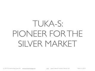 (c) 2015 Eurotechnology Japan KK www.eurotechnology.com Japan’s telecom markets (Version 66) July 6 2015
MOBILE PHONE BASE
STATION DEPLOYMENT
126
 