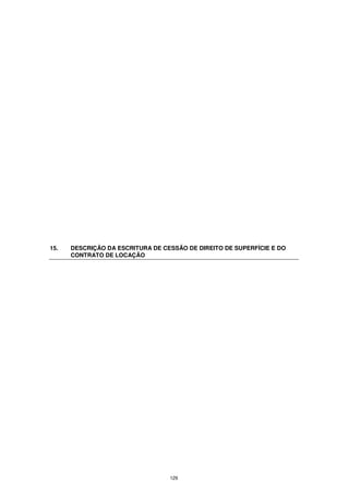 15.   DESCRIÇÃO DA ESCRITURA DE CESSÃO DE DIREITO DE SUPERFÍCIE E DO
      CONTRATO DE LOCAÇÃO




                                  129
 
