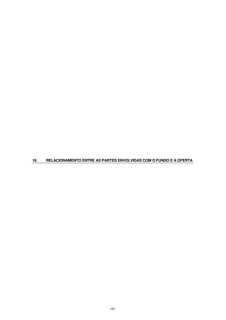 18.   RELACIONAMENTO ENTRE AS PARTES ENVOLVIDAS COM O FUNDO E A OFERTA




                                 157
 