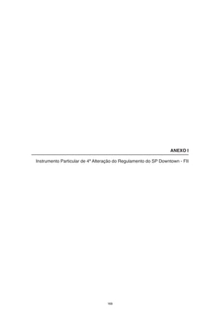 ANEXO I

Instrumento Particular de 4ª Alteração do Regulamento do SP Downtown - FII




                                   169
 