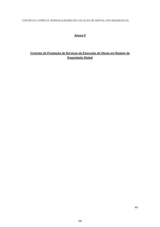 CONTRATO ATÍPICO E PERSONALÍSSIMO DE LOCAÇÃO DE IMÓVEL NÃO RESIDENCIAL




                                  Anexo II




     Contrato de Prestação de Serviços de Execução de Obras em Regime de
                             Empreitada Global




                                                                           40



                                     358
 