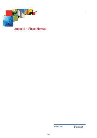 222




Anexo II – Fluxo Mensal




                                BRASIL PLURAL




                          510
 