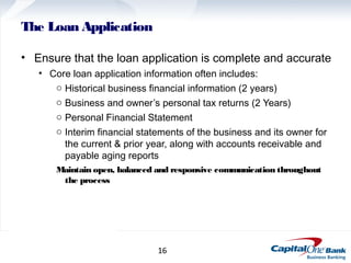 The Loan Application

• Ensure that the loan application is complete and accurate
   • Core loan application information o...