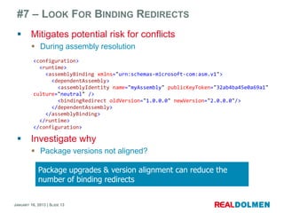 #7 – LOOK FOR BINDING REDIRECTS
        Mitigates potential risk for conflicts
          During assembly resolution
    ...