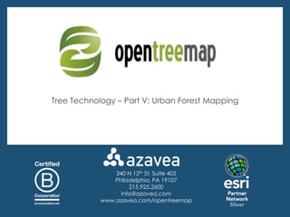 Tree Technology – Part V: Urban Forest Mapping




                340 N 12th St, Suite 402
                Philadelphia, PA 19107
                     215.925.2600
                  info@azavea.com
            www.azavea.com/opentreemap
 