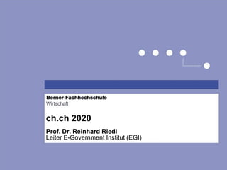 ch.ch 2020
Prof. Dr. Reinhard Riedl
Leiter E-Government Institut (EGI)
 