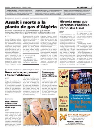 divendres 18 DE gener DE 2013                                                                                                            actualitat                    9
  “un xoc de trens”. El president Foment del Tre-            ‘myolastan’. L’Agència Europea del Medicament               estafa. Han destapat a Barcelona un grup de ma-
  ball, Gay de Montellà, va assegurar que no vol “un         investiga els possibles efectes adversos d’un po-           joristes xinesos que va estafar 64 milions d’euros.
  xoc de trens” entre Espanya i Catalunya. Demana            pular relaxant muscular, el ‘Myolastan’. França ha          Entre les 43 persones implicades, hi ha un represen-
  reprendre la negociació sobre el pacte fiscal.             detectat més de 1.600 casos de reaccions cutànies.          tant duaner que hauria fet d’intermediari.


 arran del segrest a mans d’un escamot islamista                                                             extresorer del pp


Assalt i morts a la                                                                                          Hisenda nega que
                                                                                                             Bárcenas s’acollís a
planta de gas d’Algèria                                                                                      l’amnistia fiscal
L’exèrcit va alliberar uns 600 treballadors que estaven                                                       agències                                que aquests diners no tenen
retinguts junt amb una quarantena de ciutadans estrangers                                                     madrid
                                                                                                                                                      res a veure amb el PP, sinó
                                                                                                             L’Agència Tributària va acla-            que són d’origen mercantil,
 agències                           de l’alliberament de 600 treba-     d’algerians haurien escapat          rir ahir que l’extresorer i ex-          i que provenen d’operacions
 Nuackchot
                                    lladors algerians i de quatre oc-   amb vida. Abans de l’operació,       senador del PP Luis Bárcenas             fetes fora d’Espanya i amb so-
L’exèrcit d’Algèria va alliberar    cidentals: dos de britànics, un     Algèria ja havia advertit que        no s’ha acollit al procés de re-         cis estrangers.
uns 600 treballadors algerians      de kenià i un de francès.           excloïa tota negociació amb          gularització fiscal obert l’any
que estaven retinguts junt amb         Tot apuntava que els rebels      els segrestadors, que exigeixen      2012 pel Govern espanyol. En             polèmica
una quarantena de ciutadans         intentaven conduir els segres-      que es posi fi a la missió inter-    un comunicat, l’entitat va acla-            Per altra banda, el PSOE i
estrangers per un escamot isla-     tats a un lloc més segur en el      nacional a Mali i s’alliberin is-    rir que Bárcenas no va pre-              Esquerra Unida han demanat
mista en una planta de gas al       moment de l’assalt algerià.         lamistes empresonats.                sentar la declaració tributària          ja la compareixença urgent
sud del país. L’assalt es va con-   Diverses fonts apuntaven que           Les reaccions internacionals      especial que li hauria permès            del ministre d’Hisenda i han
vertir en un bany de sang. Hi       prop d’una trentena d’ostat-        a l’assalt no es van fer esperar.    aflorar diner ocult a un tipus           exigit responsabilitats políti-
hauria 36 ostatges morts i una      ges estrangers i de prop de 180     Mentre el president francès,         únic del 10%. D’aquesta ma-              ques per aquest cas.
quinzena de segrestadors.                                               François Hollande, va demanar        nera, Hisenda va desmentir                  Al seu torn, la secretària ge-
   L’operació continua ahir                                             “fer confiança a les autoritats      l’advocat defensor de Bár-               neral del Partit Popular i pre-
oberta i continuaven els com-                                           algerianes”, el Japó va exigir       cenas, Alfonso Trallero, que             sidenta de Castella-la Manxa,
                                     > Haurien mort
bats en aquesta planta enmig                                            la fi immediata de l’operació        havia dit anteriorment que el            María Dolores de Cospedal,
del desert, on domina la confu-
                                     36 ostatges i                      militar i els Estats Units, al seu   seu client es va acollir a l’am-         va assegurar que els comp-
sió. De fet, els segrestadors va     una quinzena de                    torn, van manifestar la seva         nistia fiscal que el Ministeri           tes de Bárcenas no tenen res
assegurar que retenien, encara,      segrestadors, però                 “inquietut” i van anunciar que       va impulsar i va regularitzar            a veure amb el PP i que no
7 ostatges occidentals, mentre       les xifres ballaven                demanaran aclariments al go-         10 milions d’euros. L’advocat            pensa dimitir. El PP també vol
l’exèrcit d’Algèria va informar                                         vern algerià.                        de Bárcenas va puntualitzar              que s’investigui.



 es podria duplicar l’esperança de vida                                     juan mascaró

Nova vacuna per prevenir                                                  Assassinen un
                                                                          empresari del
i frenar l’Alzheimer                                                      calçat a Menorca
 agències                              El doctor Cacabelos va pre-          agències
 madrid
                                    sentar ahir la vacuna EB-101            maó

Un grup de científics de l’Estat,   i la documentació científica          L’industrial del sector calçat
dirigits pel doctor Ramón Ca-       per la qual ha obtingut ja la         Juan Mascaró Florit, de 67
cabelos, ha dissenyat la prime-     patent per a la seva fabricació       anys va morir ahir assassi-
ra vacuna contra l’Alzheimer        als Estats Units, on un iniciarà      nat a prop del seu domicili a
capaç de prevenir la malaltia o     dels estudis clínics en humans.       Ferreries (Menorca), uns fets
revertir les seves manifestaci-     Amb assajos preclínics que            pels quals ja ha estat detin-
ons quan ja s’ha desenvolupat,      s’han realitzat en ratolins, els      guda una persona. El supo-
tal com han evidenciat els assa-    investigadors consideren que          sat assassí l’esperava en una
jos realitzats en ratolins trans-   es podria duplicar l’esperança        moto davant de casa i li ha
gènics.                             de vida dels pacients.                clavat tres ganivetades.


                                                                                                       acn

 obituari
Mor a Madrid
l’actor català
Fernando Guillén
als 80 anys
 agències
 madrid

L’actor Fernando Guillén va
morir    Madrid als 80 anys
d’edat després d’una llarga
malaltia que havia fet que es                                                                                                  Avda. Garrigues, 79 La Bordeta Lleida
retirés dels escenaris el 2007.                                                                                                     973 10 60 84 - 664 35 45 57
Nascut a Barcelona l’any 1932, i                                                                                                       info@sitxatenglish.com
casat amb la també actriu Gem-                                                                                                PROPOSIT D’ANY NOU:
ma Cuervo, és pare de tres fills,                                                                                              APRENDRE ANGLÈS!!
dos dels quals actor: Cayetana i                                                                                          ANGLÈS PER A INFANTS I ADULTS DE TOTS ELS NIVELLS
Fernando Guillén-Cuervo.            Guillén va néixer l’any 1932 a Barcelona
 