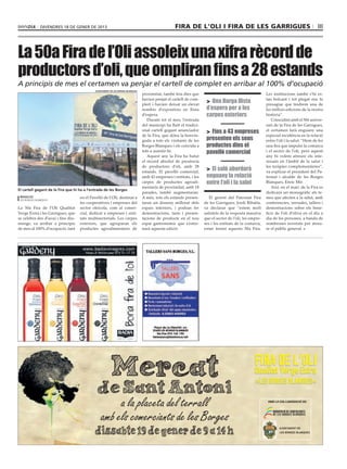 divendres 18 de gener de 2013                                                         Fira de l’Oli i Fira de les Garrigues                                                III



La 50a Fira de l’Oli assoleix una xifra rècord de
productors d’oli, que ompliran fins a 28 estands
A principis de mes el certamen va penjar el cartell de complet en arribar al 100% d’ocupació
                                             ajuntament de les borges blanques
                                                                                 proximitat, també feia dies que                                          Les institucions també s’hi es-
                                                                                 havien penjat el cartell de com-
                                                                                 plert i havien deixat un elevat
                                                                                                                      > Una llarga llista                 tan bolcant i tot plegat ens fa
                                                                                                                                                          presagiar que tindrem una de
                                                                                 nombre d’expositors en llista        d’espera per a les                  les millors edicions de la nostra
                                                                                 d’espera.                            carpes exteriors                    història”.
                                                                                    Durant tot el mes, l’entrada                                             Coincidint amb el 50è aniver-
                                                                                 del municipi ha lluït el tradici-                                        sari de la Fira de les Garrigues,
                                                                                 onal cartell gegant anunciador       > Fins a 43 empreses                el certamen farà enguany una
                                                                                 de la Fira, que dóna la benvin-                                          especial incidència en la relació
                                                                                 guda a tots els visitants de les     presenten els seus                  entre l’oli i la salut. “Hem de fer
                                                                                 Borges Blanques i els convida a      productes dins el                   una fira que impulsi la comarca
                                                                                 tots a assistir-hi.                  pavelló comercial                   i el sector de l’oli, però aquest
                                                                                    Aquest any la Fira ha batut                                           any hi volem atreure els inte-
                                                                                 el rècord absolut de presència                                           ressats en l’àmbit de la salut i
                                                                                 de productors d’oli, amb 28                                              les teràpies complementàries”,
                                                                                 estands. El pavelló comercial,
                                                                                                                      > El saló abordarà                  va explicar el president del Pa-
                                                                                 amb 43 empreses i entitats, i les    enguany la relació                  tronat i alcalde de les Borges
                                                                                 carpes de productes agroali-         entre l’oli i la salut              Blanques, Enric Mir.
                                                                                 mentaris de proximitat, amb 18                                              Així, en el marc de la Fira es
El cartell gegant de la Fira que hi ha a l’entrada de les Borges
                                                                                 parades, també augmentaran.                                              dedicarà un monogràfic als te-
 redacció                           en el Pavelló de l’Oli, destinat a           A més, tots els estands presen-        El gerent del Patronat Fira       mes que afecten a la salut, amb
 les borges blanques
                                    les cooperatives i empreses del              taran un disseny millorat dels      de les Garrigues, Jordi Ribalta,     conferencies, xerrades, tallers i
La 50a Fira de l’Oli Qualitat       sector oleícola, com al comer-               espais interiors, i podran fer      va declarar que “estem molt          demostracions sobre els bene-
Verge Extra i les Garrigues, que    cial, dedicat a empreses i enti-             demostracions, tasts i presen-      satisfets de la resposta massiva     ficis de l’oli d’oliva en el dia a
se celebra des d’avui i fins diu-   tats multisectorials. Les carpes             tacions de producte en el nou       que el sector de l’oli, les empre-   dia de les persones, a banda de
menge, va arribar a principis       exteriors, que agruparan els                 espai gastronòmic que s’estre-      ses i les entitats de la comarca,    nombroses novetats per atreu-
de mes al 100% d’ocupació, tant     productes agroalimentaris de                 narà aquesta edició.                estan tenint aquesta 50a Fira.       re el públic general.
 