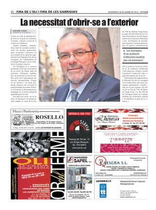 VI     Fira de l’Oli i Fira de les Garrigues                       divendres 18 de gener de 2013




             La necessitat d’obrir-se a l’exterior
  joan reñé i huguet
  president de la diputació                                                       de l’Oli de Qualitat Verge Extra,
                                                                                  ja sigui des del Patronat de Pro-
La Fira de l’Oli de Qualitat Ver-                                                 moció Econòmica, des del depar-
ge Extra és el punt de referència                                                 tament de Cooperació Municipal
econòmic, cultural i social de la                                                 o des del Patronat de Turisme,
comarca a Catalunya.                                                              que fomenta el turisme gastronò-
   Aquest certamen -conjunta-                                                     mic, de negocis i patrimonial de
ment amb les jornades professi-
onals, les mostres gastronòmi-
                                                                                   > “Les Garrigues
ques, els premis i concursos– és
un exemple de la capacitat orga-                                                   té un producte
nitzativa del Patronat Fira de les                                                 d’altíssima qualitat,
Garrigues, de l’Ajuntament de
les Borges Blanques i de la vitali-
                                                                                   que cal promoure”
tat de la pròpia comarca.
   Les Garrigues és la comarca                                                    tota la comarca. I la nostra volun-
productora d’oli per excel·lència                                                 tat és de continuar col·laborant
de les terres de Lleida, amb un                                                   i fent pinya per arribar a nivells
producte d’altíssima qualitat,                                                    econòmics i comercials cada ve-
que cal promoure en tots els àm-                                                  gada més òptims per al sector.
bits, però molt especialment als                                                      Enhorabona als organitzadors,
mercats internacionals. Perquè                                                    el Patronat Fira de les Garrigues
en un territori i un teixit pro-                                                  i a les institucions i persones vin-
ductiu singular com el nostre, la                                                 culades (ajuntament i consell), i
inqüestionable necessitat d’obrir-                                                tant de bo que aquesta 16a edi-
se a l’exterior és determinant per                                                ció de la Fira de l’Oli de Quali-
desplegar tot el nostre potencial                                                 tat Verge Extra i la 50a Fira de
agroalimentari al món.                                                            les Garrigues donin els resultats
   Des dels seus inicis, ara fa 16                                                desitjats per productors, entitats
anys, la Diputació de Lleida ha                                                   i, en definitiva, la gent de la co-
estat sempre al costat de la Fira                                                 marca.




                                      MÚSICA EN VIU




                                                                 CORTINES COMPLEMENTS
                                                                 NOVES      TENDENCIES

                                       Passeig del Terrall, 14
                                        Les Borges Blanques
                                          Tel. 973140972
                                          www.slavia.cat           Bisbe Ruano, 28 25006 Lleida
                                                                       Tel. i Fax 973 271 471
 