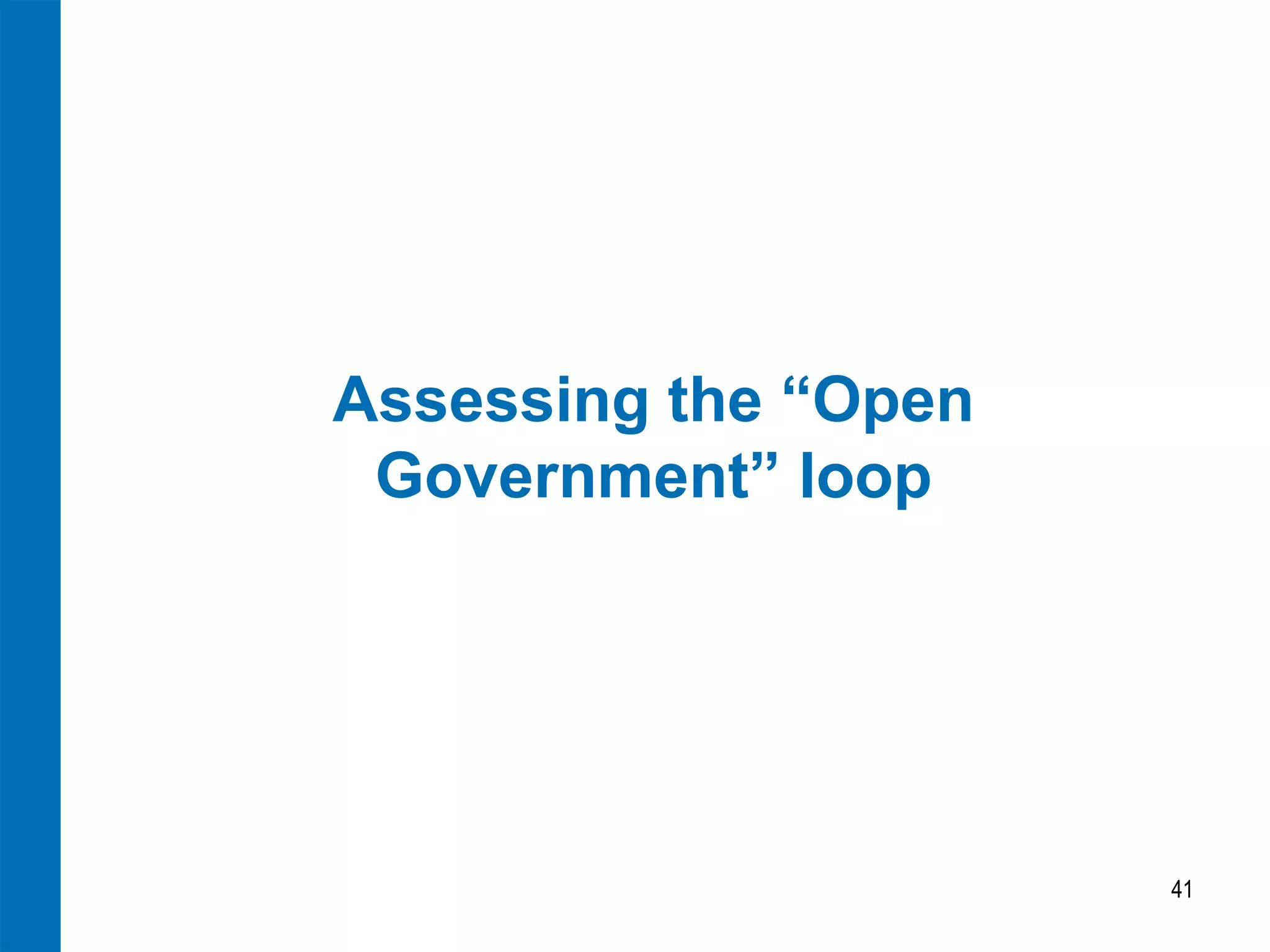 Assessing the “Open
 Government” loop




                      41
 